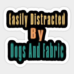 Easily Distracted By Dogs And Fabric Sticker